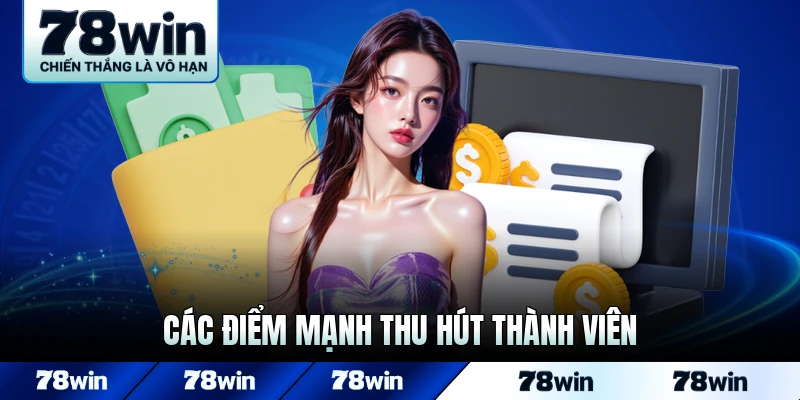 Các điểm mạnh thu hút thành viên lựa chọn tại 78WIN