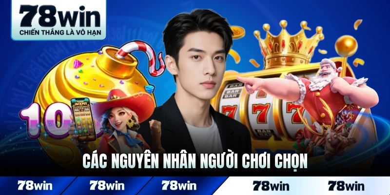Các nguyên nhân người chơi chọn tựa game slot