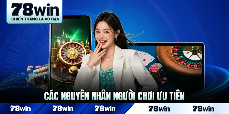 Các nguyên nhân người chơi ưu tiên sảnh chơi hấp dẫn