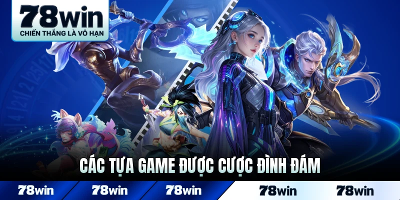Các tựa game được cược đình đám