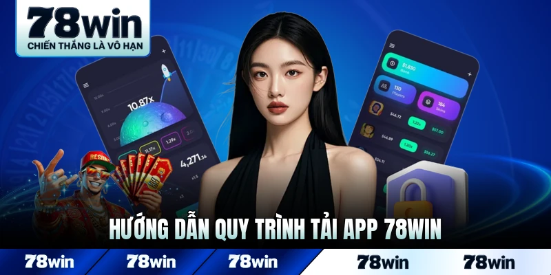Hướng dẫn quy trình tải app 78WIN chuẩn và an toàn về thiết bị 