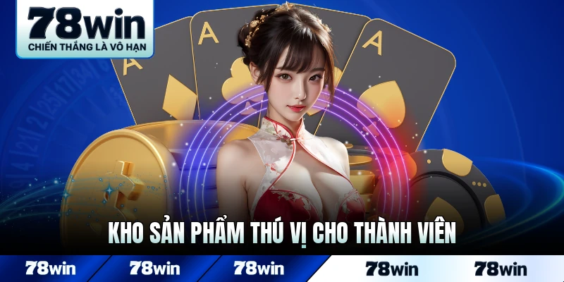 Kho sản phẩm thú vị cho thành viên