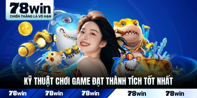 Kỹ thuật chơi game đạt thành tích tốt nhất