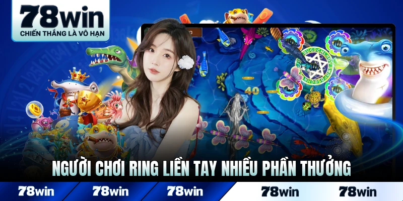 Người chơi ring liền tay nhiều phần thưởng hấp dẫn