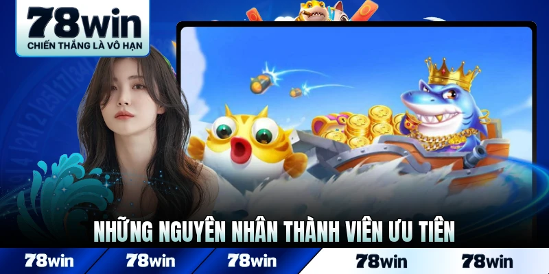 Những nguyên nhân thành viên ưu tiên khu vực 78WIN