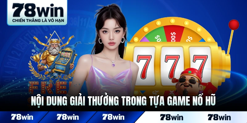 Nội dung giải thưởng và thưởng trong tựa game nổ hũ